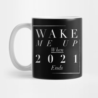 Wake me up when 2021 ends Mug